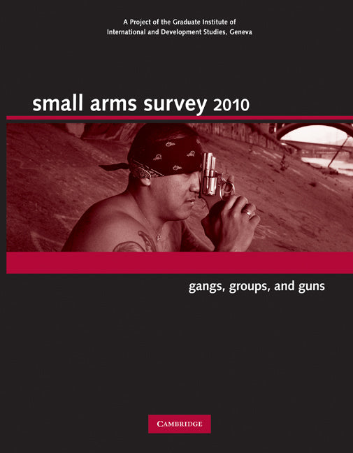 Small Arms Survey 2010; Gangs, Groups, and Guns (Hardback) 9780521197113