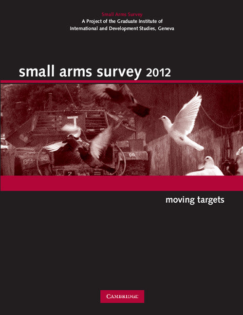 Small Arms Survey 2012; Moving Targets (Hardback) 9780521197144