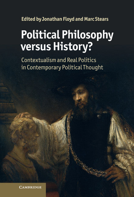 Political Philosophy versus History?; Contextualism and Real Politics in Contemporary Political Thought (Hardback) 9780521197151