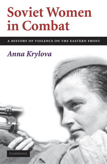 Soviet Women in Combat; A History of Violence on the Eastern Front (Hardback) 9780521197342