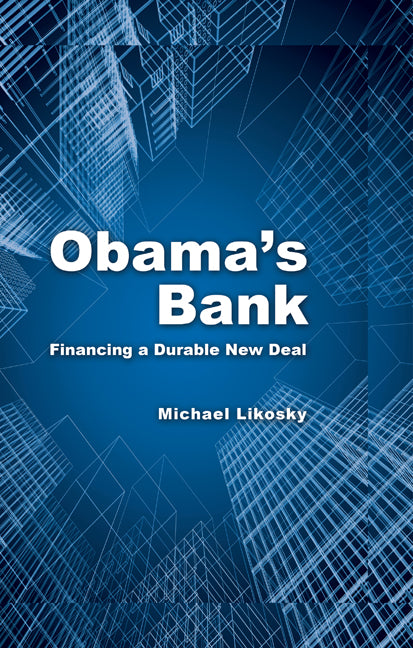 Obama's Bank; Financing a Durable New Deal (Hardback) 9780521197540