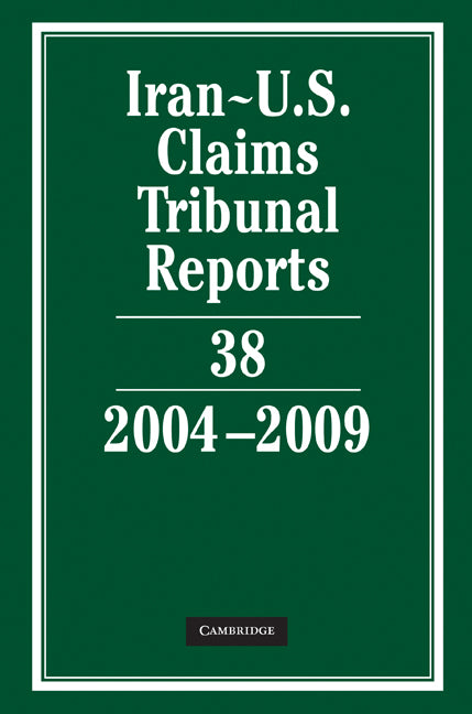 Iran-U.S. Claims Tribunal Reports: Volume 38, 2004–2009 (Hardback) 9780521197588