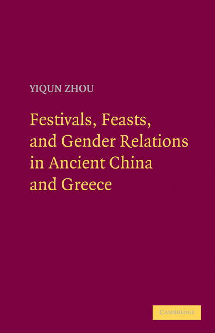 Festivals, Feasts, and Gender Relations in Ancient China and Greece (Hardback) 9780521197625