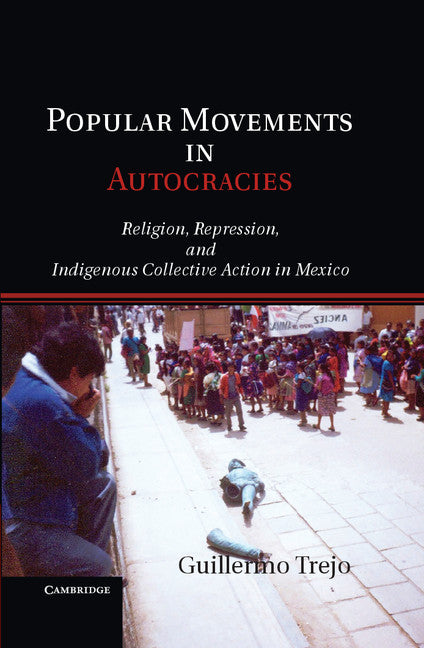 Popular Movements in Autocracies; Religion, Repression, and Indigenous Collective Action in Mexico (Hardback) 9780521197724