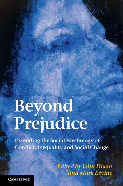 Beyond Prejudice; Extending the Social Psychology of Conflict, Inequality and Social Change (Hardback) 9780521198165