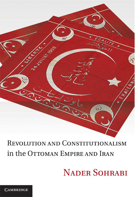 Revolution and Constitutionalism in the Ottoman Empire and Iran (Hardback) 9780521198295