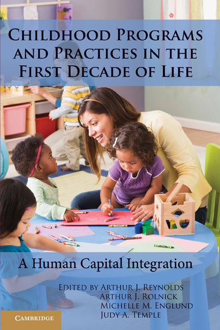 Childhood Programs and Practices in the First Decade of Life; A Human Capital Integration (Hardback) 9780521198462