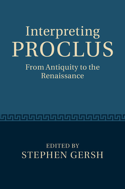 Interpreting Proclus; From Antiquity to the Renaissance (Hardback) 9780521198493