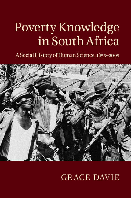 Poverty Knowledge in South Africa; A Social History of Human Science, 1855–2005 (Hardback) 9780521198752