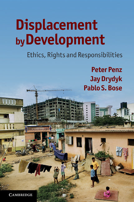 Displacement by Development; Ethics, Rights and Responsibilities (Hardback) 9780521198820