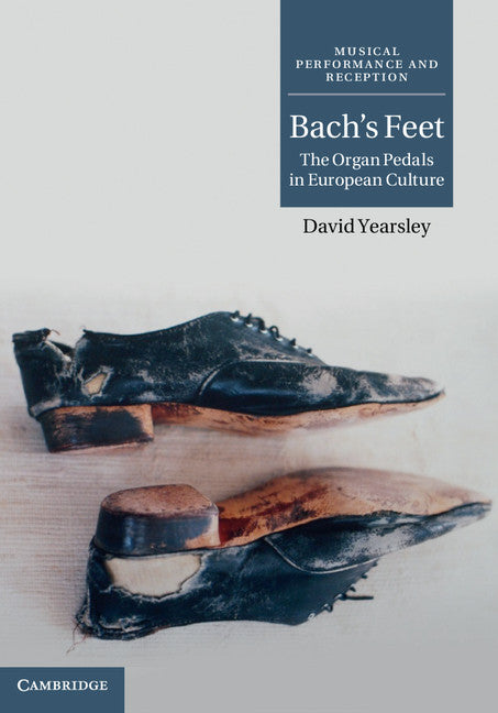 Bach's Feet; The Organ Pedals in European Culture (Hardback) 9780521199018