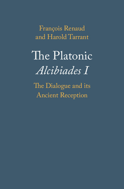 The Platonic Alcibiades I; The Dialogue and its Ancient Reception (Hardback) 9780521199124