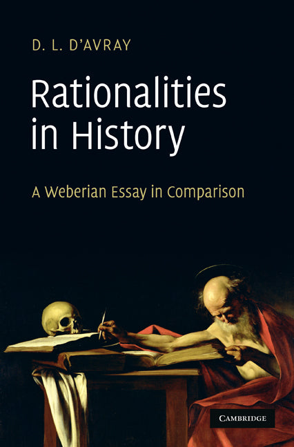 Rationalities in History; A Weberian Essay in Comparison (Hardback) 9780521199209