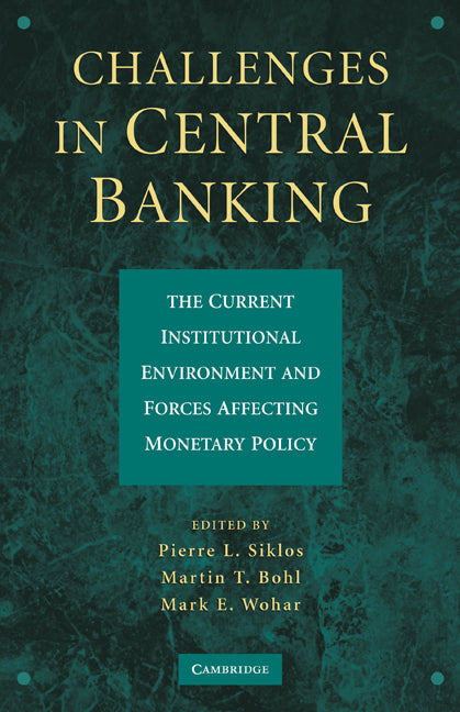 Challenges in Central Banking; The Current Institutional Environment and Forces Affecting Monetary Policy (Hardback) 9780521199292