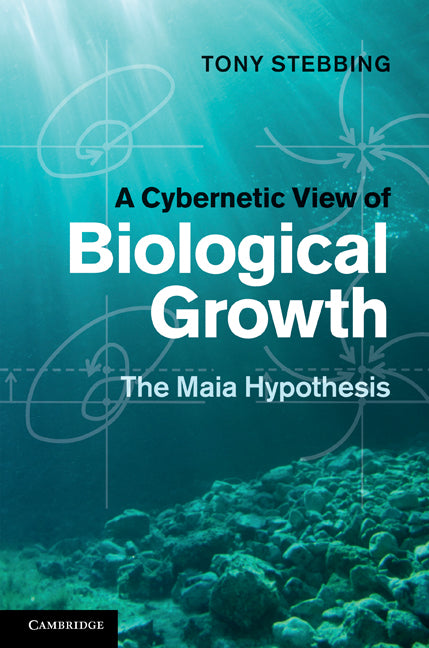 A Cybernetic View of Biological Growth; The Maia Hypothesis (Hardback) 9780521199636