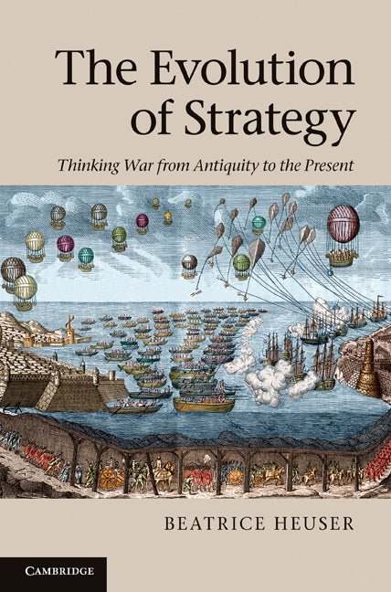 The Evolution of Strategy; Thinking War from Antiquity to the Present (Hardback) 9780521199681