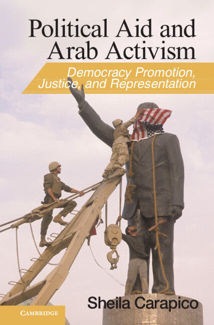 Political Aid and Arab Activism; Democracy Promotion, Justice, and Representation (Hardback) 9780521199919