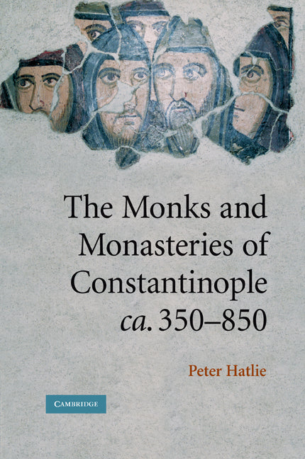 The Monks and Monasteries of Constantinople, ca. 350–850 (Paperback) 9780521208895