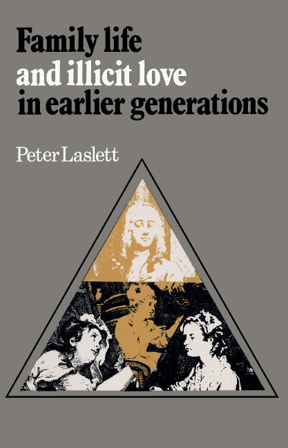 Family Life and Illicit Love in Earlier Generations; Essays in Historical Sociology (Hardback) 9780521214087
