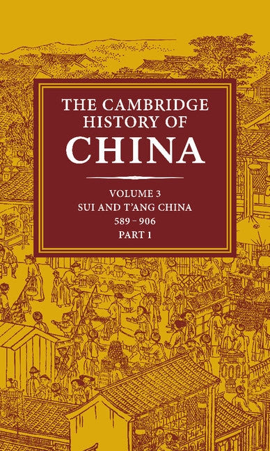 The Cambridge History of China: Volume 3, Sui and T'ang China, 589–906 AD, Part One (Hardback) 9780521214469