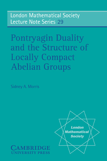 Pontryagin Duality and the Structure of Locally Compact Abelian Groups (Paperback) 9780521215435