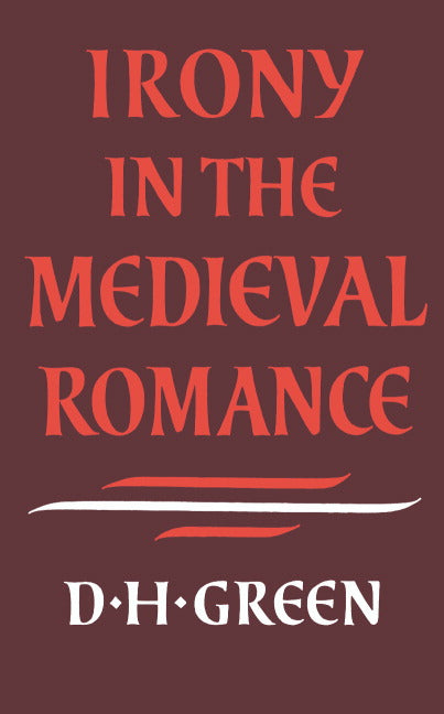 Irony in the Medieval Romance (Hardback) 9780521224581