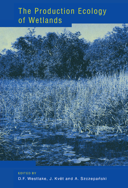 The Production Ecology of Wetlands; The IBP Synthesis (Hardback) 9780521228220