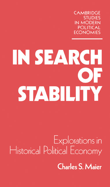 In Search of Stability; Explorations in Historical Political Economy (Hardback) 9780521230018