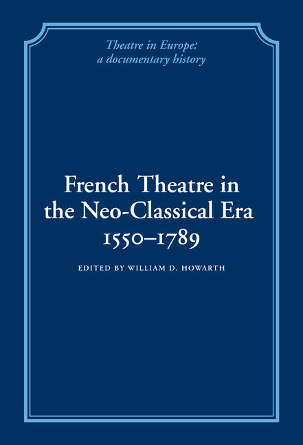French Theatre in the Neo-classical Era, 1550–1789 (Hardback) 9780521230131