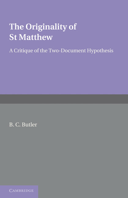 The Originality of St Matthew; A Critique of the Two-Document Hypothesis (Paperback) 9780521233033