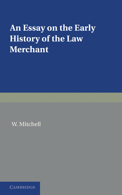 An Essay on the Early History of the Law Merchant (Paperback) 9780521233231