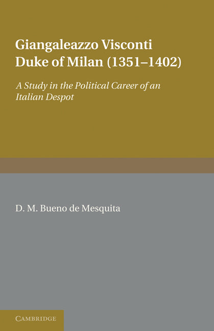 Giangaleazzo Visconti, Duke of Milan (1351–1402); A Study in the Political Career of an Italian Despot (Paperback) 9780521234559