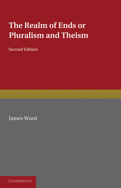 The Realm of Ends; Or Pluralism and Theism (Paperback) 9780521235501