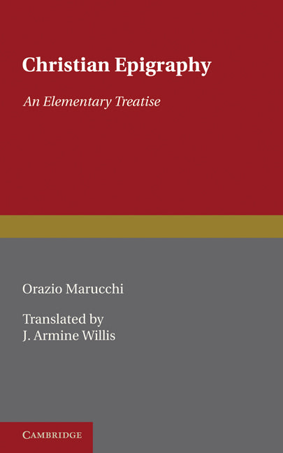 Christian Epigraphy; An Elementary Treatise with a Collection of Ancient Christian Inscriptions Mainly of Roman Origin (Paperback) 9780521235945