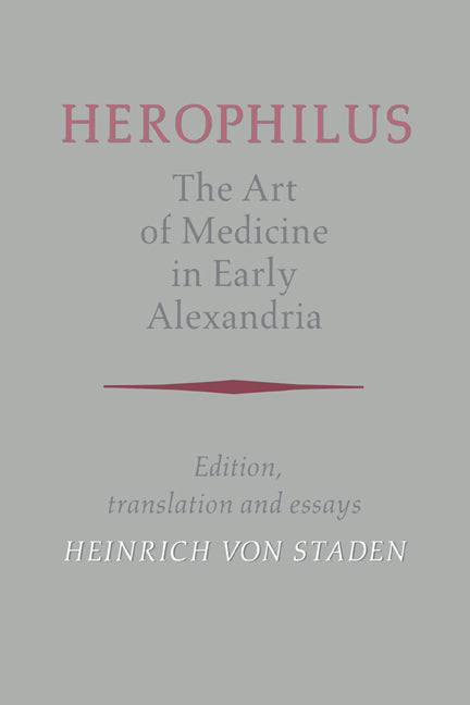 Herophilus: The Art of Medicine in Early Alexandria; Edition, Translation and Essays (Hardback) 9780521236461