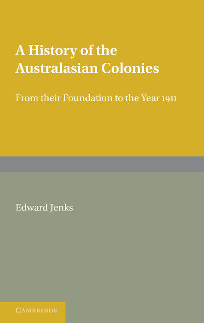 A History of the Australasian Colonies; From their Foundation to the Year 1911 (Paperback) 9780521238588