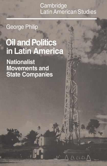 Oil and Politics in Latin America; Nationalist Movements and State Companies (Hardback) 9780521238656