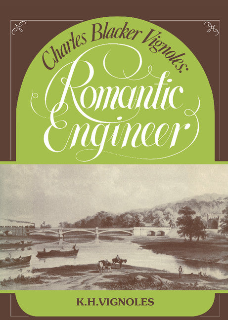 Charles Blacker Vignoles: Romantic Engineer (Hardback) 9780521239301