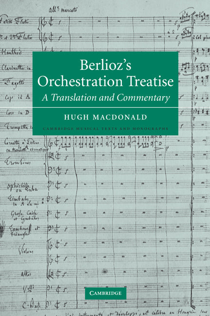 Berlioz's Orchestration Treatise; A Translation and Commentary (Hardback) 9780521239530