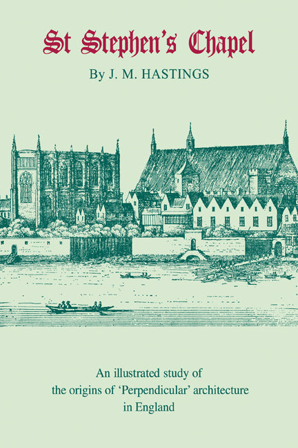 St Stephen's Chapel; And its Place in the Development of Perpendicular Style in England (Paperback) 9780521242783