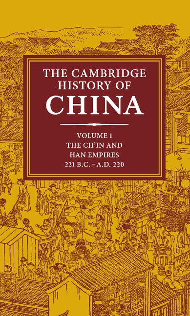 The Cambridge History of China: Volume 1, The Ch'in and Han Empires, 221 BC–AD 220 (Hardback) 9780521243278