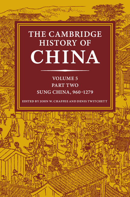 The Cambridge History of China: Volume 5, Sung China, 960–1279 AD, Part 2 (Hardback) 9780521243308