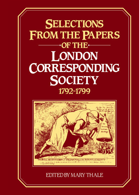 Selections from the Papers of the London Corresponding Society 1792–1799 (Hardback) 9780521243636