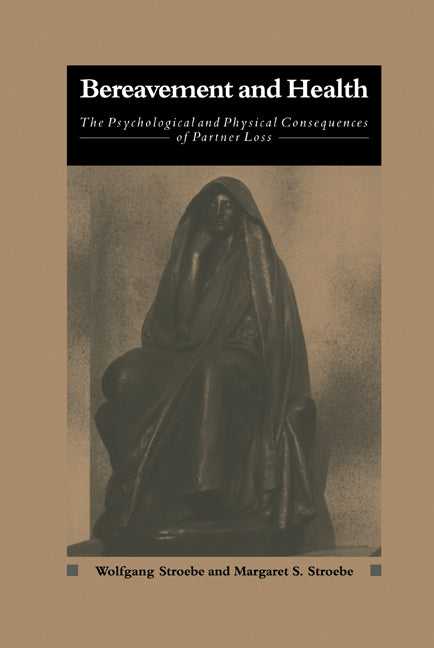 Bereavement and Health; The Psychological and Physical Consequences of Partner Loss (Hardback) 9780521244701