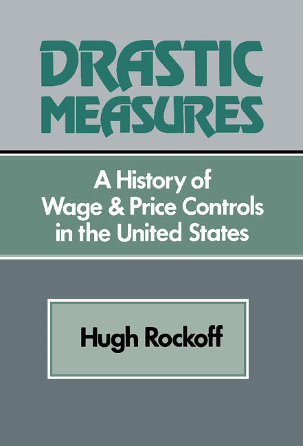 Drastic Measures; A History of Wage and Price Controls in the United States (Hardback) 9780521244961