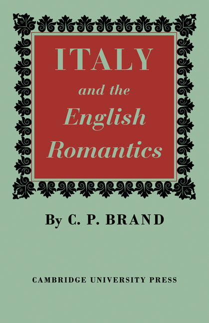 Italy and the English Romantics; The Italianate Fashion in Early Nineteenth-Century England (Paperback) 9780521247290