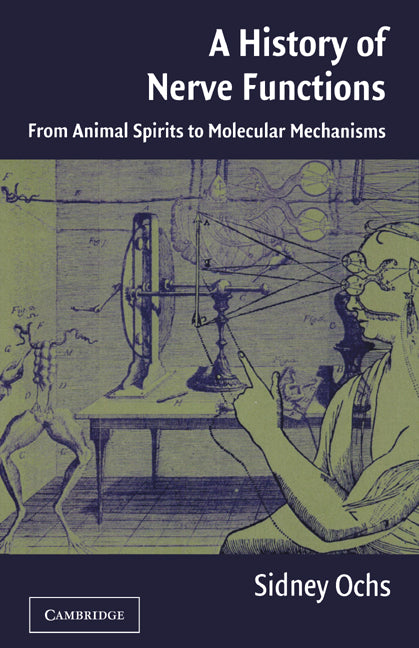 A History of Nerve Functions; From Animal Spirits to Molecular Mechanisms (Hardback) 9780521247429