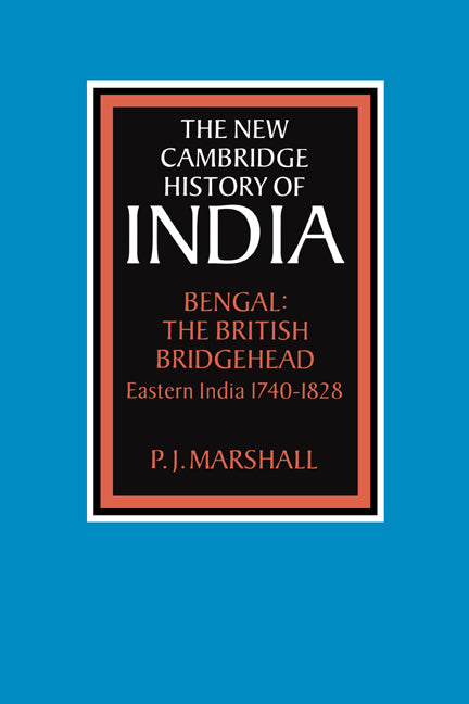Bengal: The British Bridgehead; Eastern India 1740–1828 (Hardback) 9780521253307