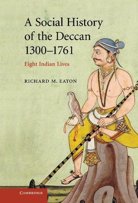 A Social History of the Deccan, 1300–1761; Eight Indian Lives (Hardback) 9780521254847