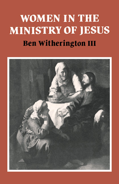 Women in the Ministry of Jesus; A Study of Jesus' Attitudes to Women and their Roles as Reflected in His Earthly Life (Hardback) 9780521256582